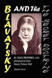 BLAVATSKY AND THE SECRET DOCTRINE - MAX HEINDEL