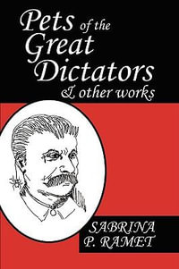 Pets of the Great Dictators & Other Works - Sabrina P Ramet