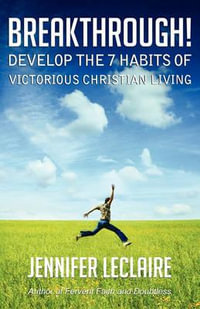 BREAKTHROUGH! Develop the 7 Habits of Victorious Christian Living - Jennifer LeClaire