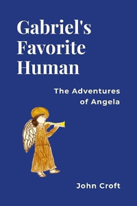 Gabriel's Favorite Human : The Adventures of Angela - John Croft