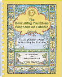 The Nourishing Traditions Cookbook for Children : Teaching Children to Cook the Nourishing Traditions Way - Suzanne Gross