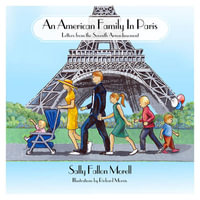 An American Family in Paris : Letters from the Seventh Arrondissement - Sally Fallon Morell