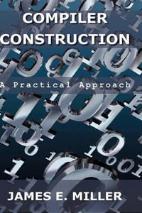 Compilers : A Practical Approach - James E Jr Miller