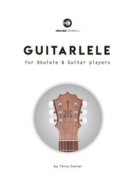 Guitarlele for Ukulele and Guitar Players - Terry Carter