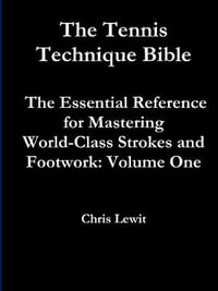 Tennis Technique Bible Volume One - Chris Lewit