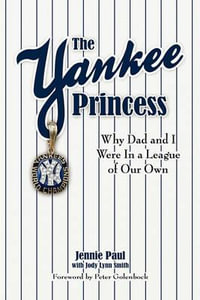 The Yankee Princess : Why Dad and I Were in a League of Our Own - Jennie Paul