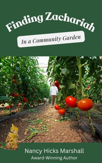 Finding Zachariah : In a Community Garden - Nancy Hicks Marshall