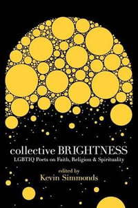 Collective Brightness : Lgbtiq Poets on Faith, Religion & Spirituality - Kevin Simmonds