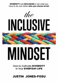 The Inclusive Mindset : How to Cultivate Diversity in Your Everyday Life - Justin Jones-Fosu