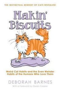 Makin' Biscuits : Weird Cat Habits and the Even Weirder Habits of the Humans Who Love Them - Deborah Barnes