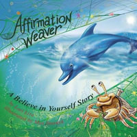 Affirmation Weaver : A Children's Bedtime Story Introducing Techniques to Increase Confidence, and Self-Esteem - Lori Lite