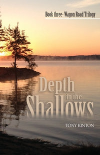 Depth in the Shallows : Wagon Road Trilogy - Tony Kinton