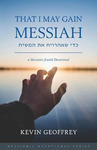 That I May Gain Messiah : A Messianic Jewish Devotional - Kevin Geoffrey