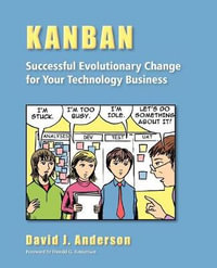 Kanban : Successful Evolutionary Change for your Technology Business: Successful Evolutionary Change for your Technology Busine - David J. Anderson