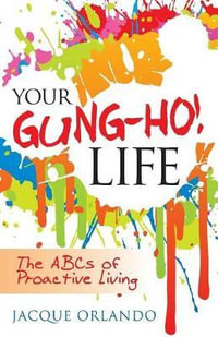 Your Gung-Ho! Life : The ABCs of Proactive Living - Jacque Coffee