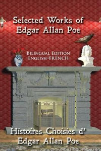 Selected Works of Edgar Allan Poe : Bilingual Edition: English-French - Edgar Allan Poe