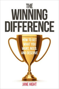 The Winning Difference : How to Get What You Want, Need, and Deserve - Jane Hight