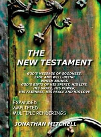 The New Testament, God's Message of Goodness, Ease and Well-Being Which Brings God's Gifts of His Spirit, His Life, His Grace, His Power, His Fairness, His Peace and His Love - Jonathan Paul Mitchell