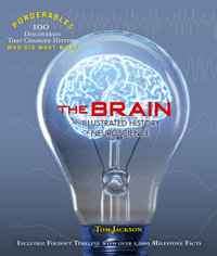 The Brain : Ponderables : An Illustrated History of Neuroscience - Tom Jackson