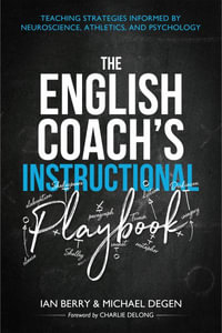 The English Coach's Instructional Playbook : Classroom Strategies Informed by Neuroscience, Athletics, and Psychology - Michael Edward Degen