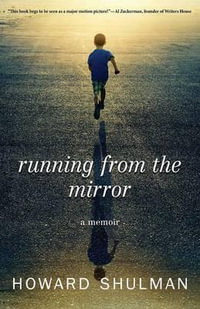 Running from the Mirror : A Memoir - Howard Shulman