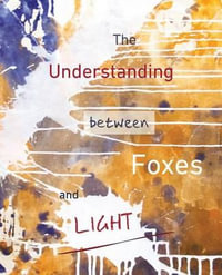 The Understanding Between Foxes and Light - Jane Ormerod