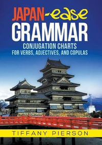 Japan-Ease Grammar : Conjugation Charts for Verbs, Adjectives, and Copulas - Tiffany Ann Pierson