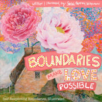 Boundaries Make Love Possible : Self-Respecting Boundaries Workbook Illustrated - Sarah T Seidelmann