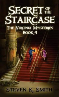 Secret of the Staircase : The Virginia Mysteries Book 4 - Steven K Smith