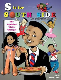 S Is for South Side : The Alphabet Visits Chicago - Courtney Davis