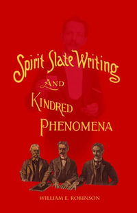 Spirit Slate Writing and Kindred Phenomena - William E. Robinson