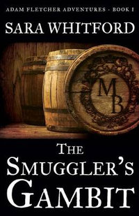 The Smuggler's Gambit : Adam Fletcher Adventure Series - Sara Whitford