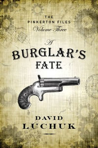 A Burglar's Fate : The Pinkerton Files, Volume 3 - David Luchuk