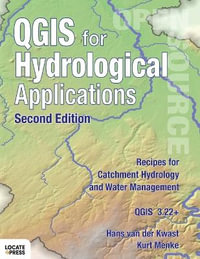 QGIS for Hydrological Applications - Second Edition : Recipes for Catchment Hydrology and Water Management - Hans van der Kwast