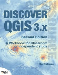 Discover QGIS 3.x - Second Edition : A Workbook for Classroom or Independent Study - Kurt Menke