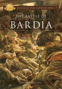 The Battle of Bardia : Australian Army Campaigns Series : Book 9 - Craig Stockings