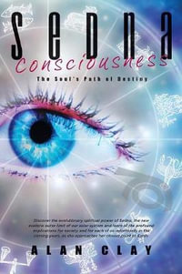 Sedna Consciousness : The Soul's Path of Destiny - Alan Clay