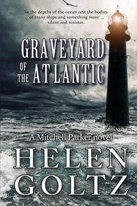 Graveyard of the Atlantic : A Mitchell Parker Crime Thriller - Helen Goltz