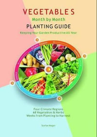 Vegetables Month By Month Planting Guide : Keeping Your Garden Productive All Year - Aracaria