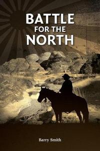 Battle for the North : Kimberley Trilogy - Barry Smith