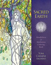 Sacred Earth Mindfulness & Meditation Coloring Book : A Spine-Tingling Fantasy Art Adventure - Toni Carmine Salerno