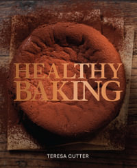 Healthy Baking : Cakes, Cookies + Raw - Teresa Cutter