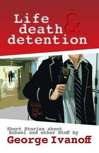 Life, Death and Detention - George Ivanoff