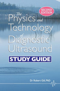 The Physics and Technology of Diagnostic Ultrasound : Study Guide (Second Edition) - Robert Wyatt Gill