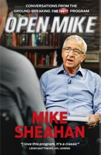 Open Mike : Conversations from the ground-breaking Fox Footy Program - Mike Sheahan