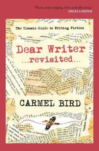 Dear Writer ... Revisited : Classic Guide to Writing Fiction - Carmel Bird