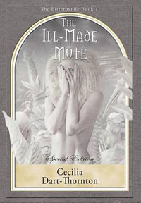 The Ill-Made Mute - Special Edition : The Bitterbynde Book #1 - Cecilia Dart-Thornton