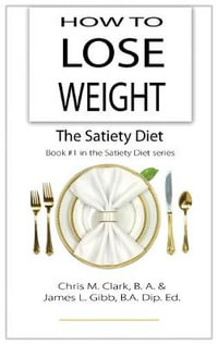 How to Lose Weight - The Satiety Diet : The Satiety Diet - Chris Clark