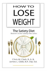 How to Lose Weight - The Satiety Diet : The Satiety Diet - Chris Clark