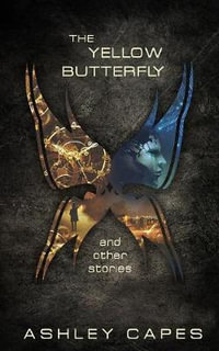 The Yellow Butterfly & Other Stories - Ashley Capes